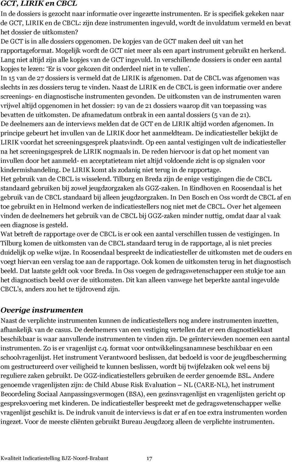 De kopjes van de GCT maken deel uit van het rapportageformat. Mogelijk wordt de GCT niet meer als een apart instrument gebruikt en herkend. Lang niet altijd zijn alle kopjes van de GCT ingevuld.