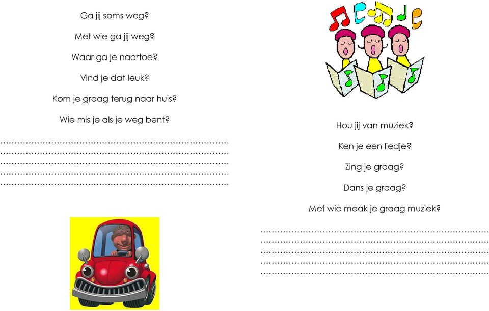 Wie mis je als je weg bent? Hou jij van muziek?