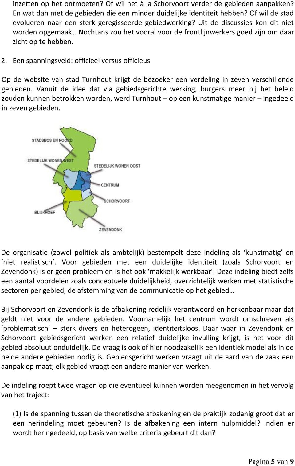 Nochtans zou het vooral voor de frontlijnwerkers goed zijn om daar zicht op te hebben. 2.