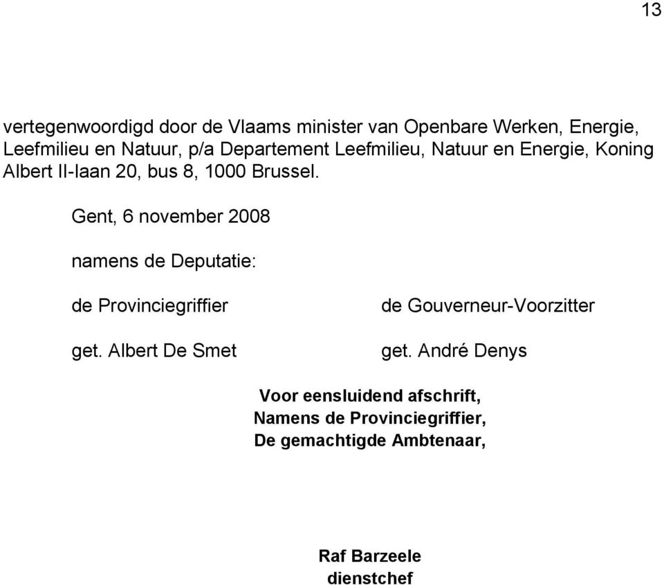 Gent, 6 november 2008 namens de Deputatie: de Provinciegriffier get.