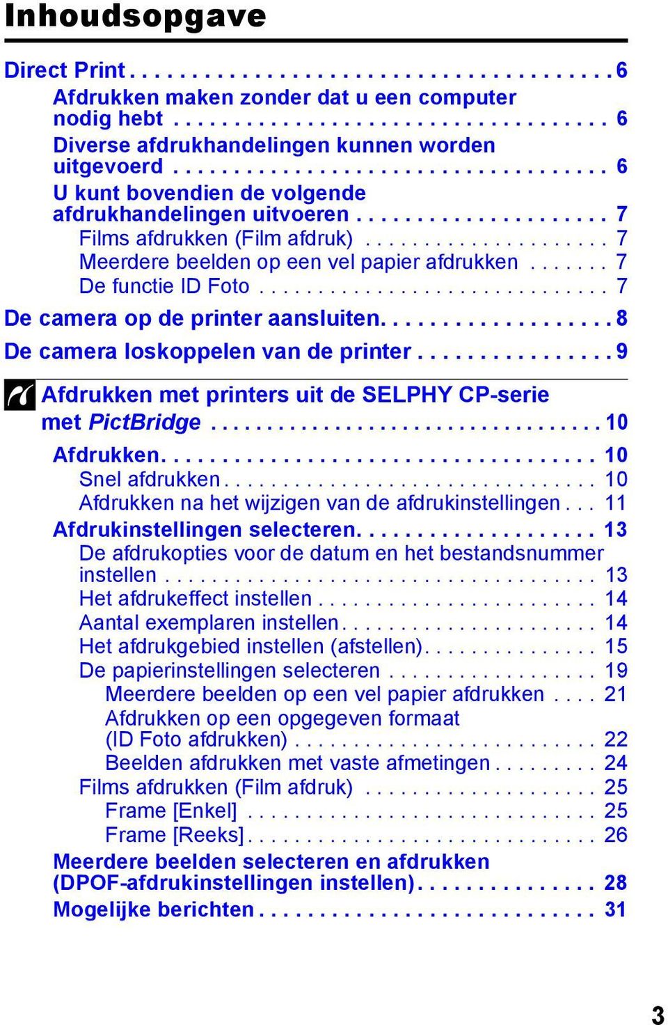 ...... 7 De functie ID Foto.............................. 7 De camera op de printer aansluiten................... 8 De camera loskoppelen van de printer.