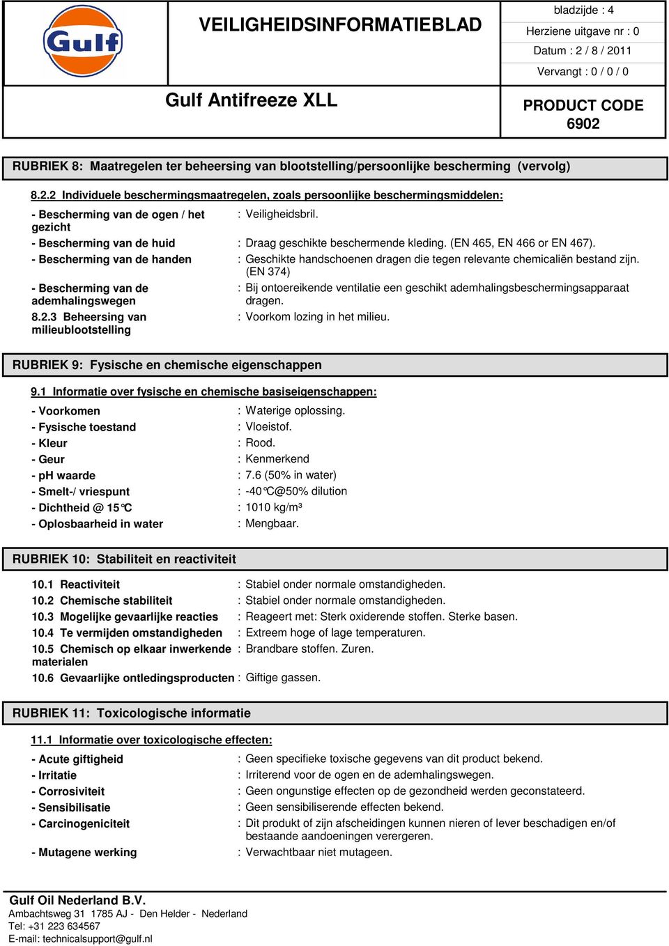 gezicht - Bescherming van de huid : Draag geschikte beschermende kleding. (EN 465, EN 466 or EN 467).