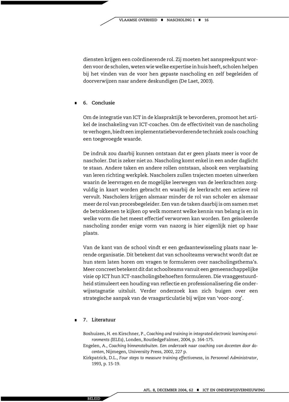 (De Laet, 2003). & 6. Coclusie Om de itegratie va ICT i de klaspraktijk te bevordere, promoot het artikel de ischakelig va ICT-coaches.