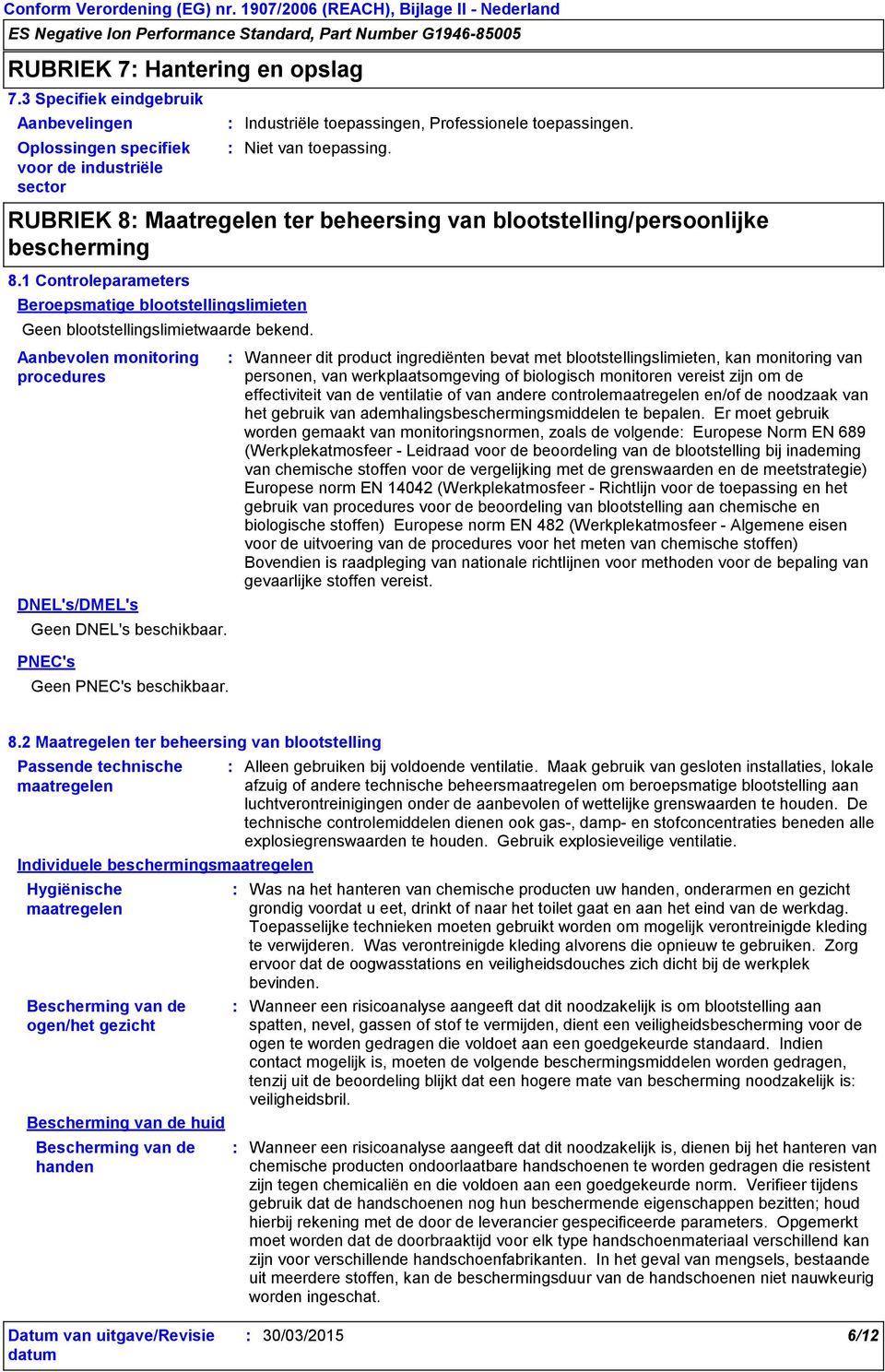 Aanbevolen monitoring procedures DNEL's/DMEL's Geen DNEL's beschikbaar.