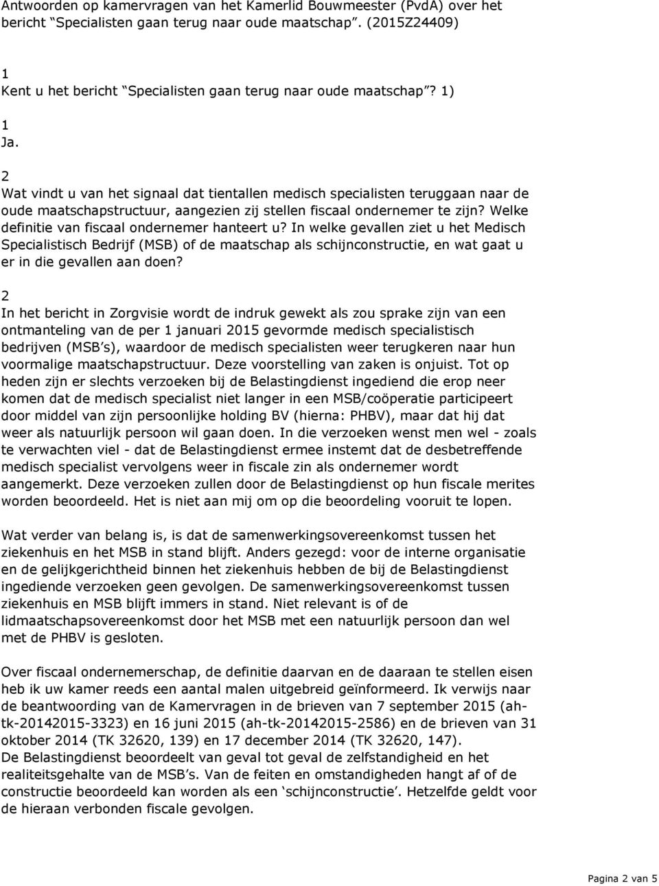 Welke definitie van fiscaal ondernemer hanteert u? In welke gevallen ziet u het Medisch Specialistisch Bedrijf (MSB) of de maatschap als schijnconstructie, en wat gaat u er in die gevallen aan doen?