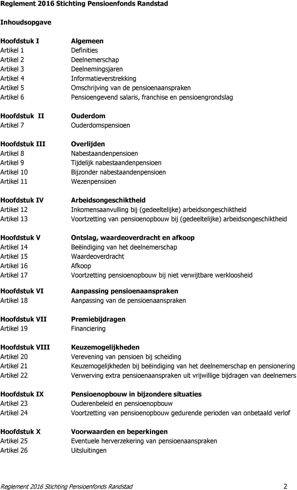 9 Artikel 10 Artikel 11 Overlijden Nabestaandenpensioen Tijdelijk nabestaandenpensioen Bijzonder nabestaandenpensioen Wezenpensioen Hoofdstuk IV Artikel 12 Artikel 13 Arbeidsongeschiktheid