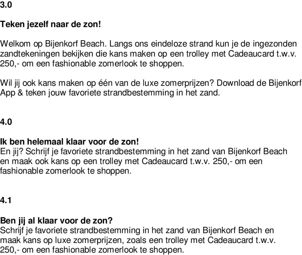 0 Ik ben helemaal klaar voor de zon! En jij? Schrijf je favoriete strandbestemming in het zand van Bijenkorf Beach en maak ook kans op een trolley met Cadeaucard t.w.v. 250,- om een fashionable zomerlook te shoppen.