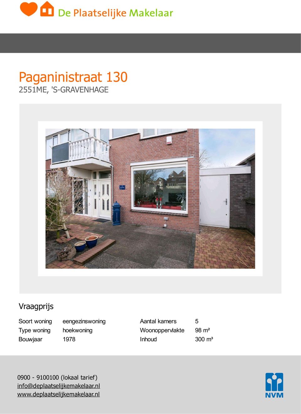 kamers : 5 Woonoppervlakte : 98 m² Inhoud : 300 m³ 0900-9100100