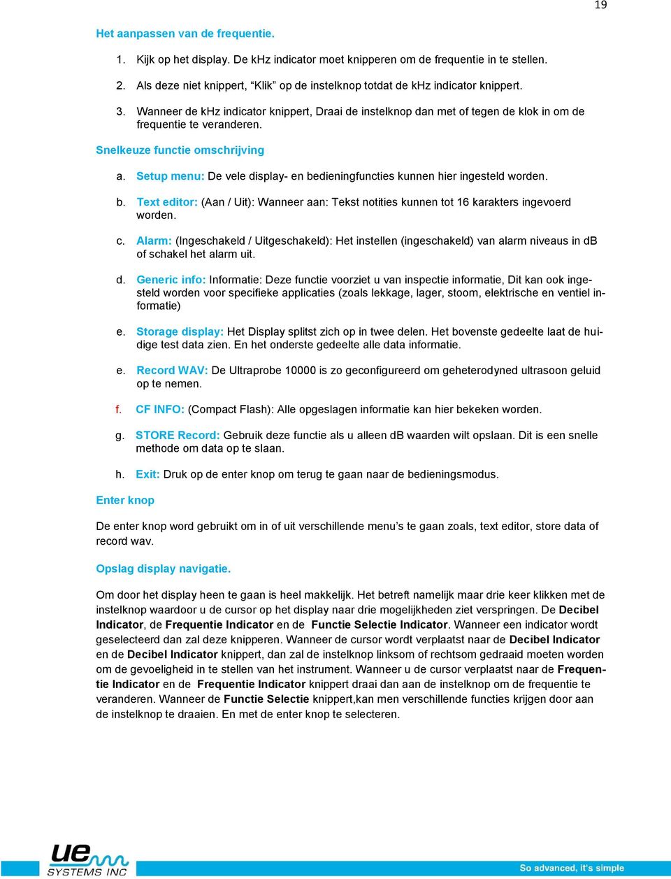 Snelkeuze functie omschrijving a. Setup menu: De vele display- en bedieningfuncties kunnen hier ingesteld worden. b. Text editor: (Aan / Uit): Wanneer aan: Tekst notities kunnen tot 16 karakters ingevoerd worden.