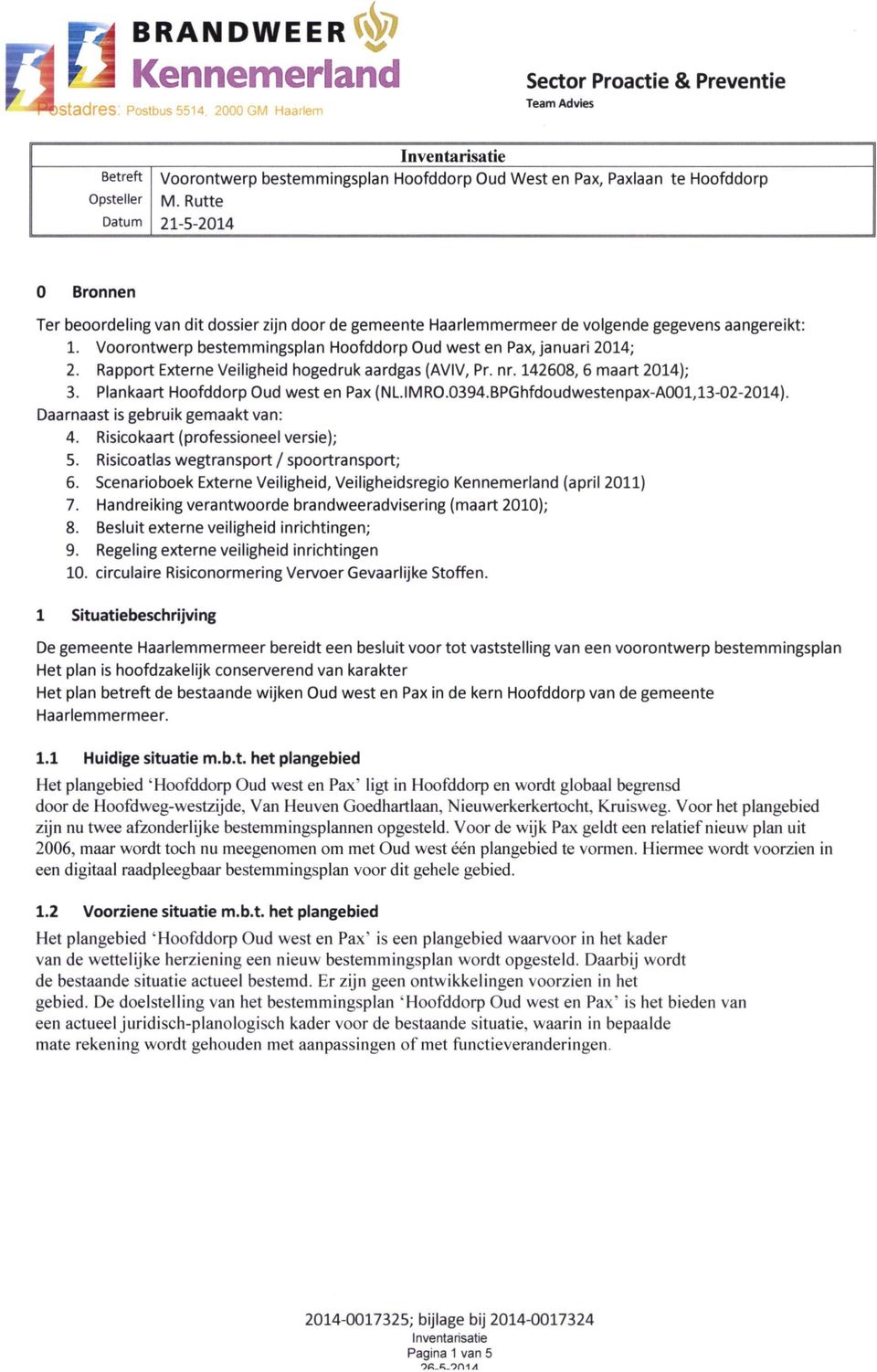Voorontwerp bestemmingsplan Hoofddorp Oud west en Pax, januari 2014; 2. Rapport Externe Veiligheid hogedruk aardgas (AVIV, Pr. nr. 142608, 6 maart 2014); 3.