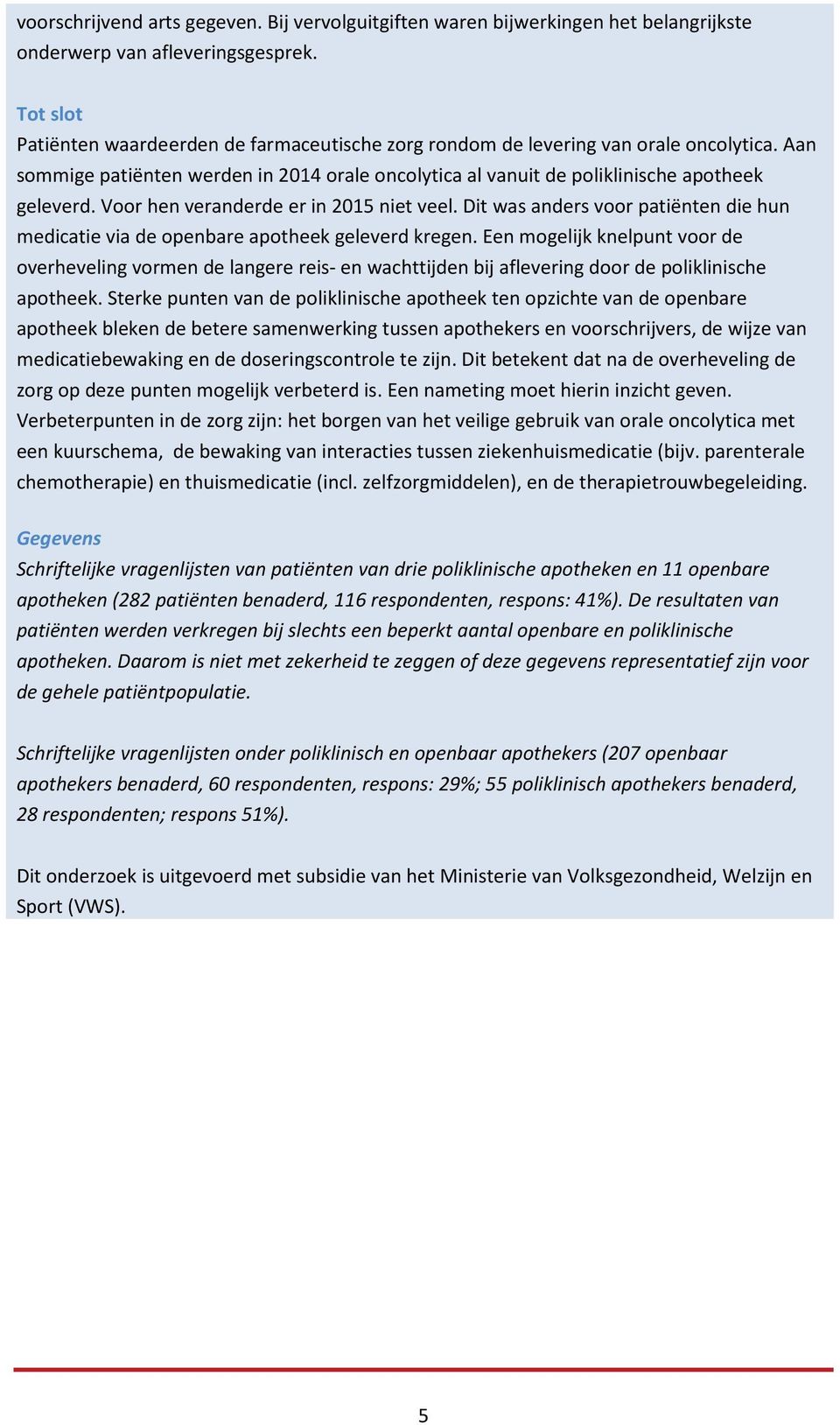 Voor hen veranderde er in 2015 niet veel. Dit was anders voor patiënten die hun medicatie via de openbare apotheek geleverd kregen.