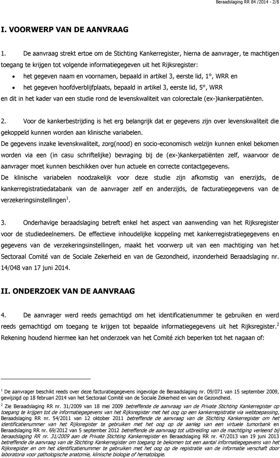 bepaald in artikel 3, eerste lid, 1, WRR en het gegeven hoofdverblijfplaats, bepaald in artikel 3, eerste lid, 5, WRR en dit in het kader van een studie rond de levenskwaliteit van colorectale