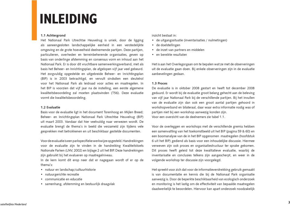 Deze partijen, particulieren, overheden en terreinbeherende organisaties, geven op basis van onderlinge afstemming en consensus vorm en inhoud aan het Nationaal Park.