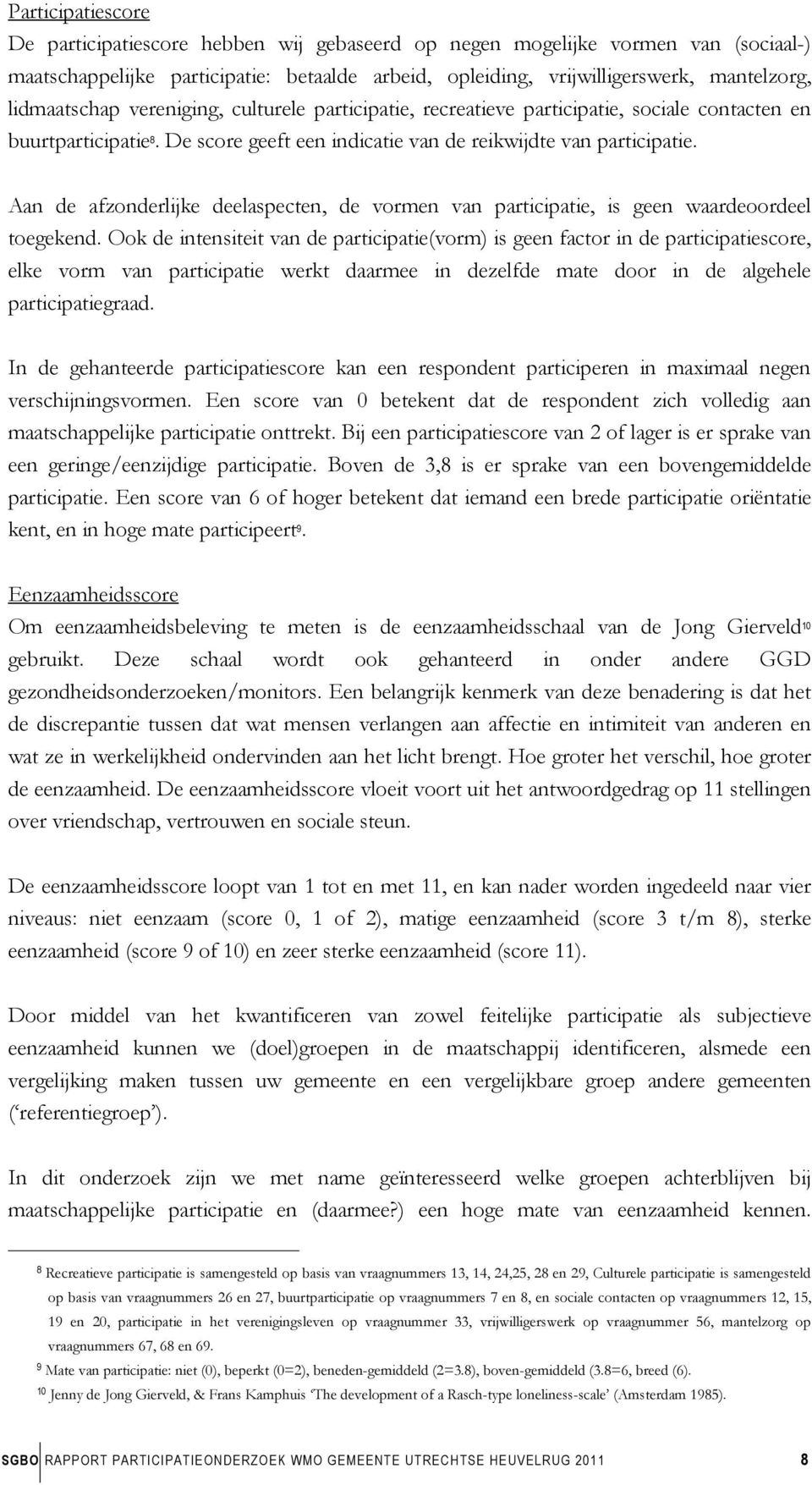 Aan de afzonderlijke deelaspecten, de vormen van participatie, is geen waardeoordeel toegekend.