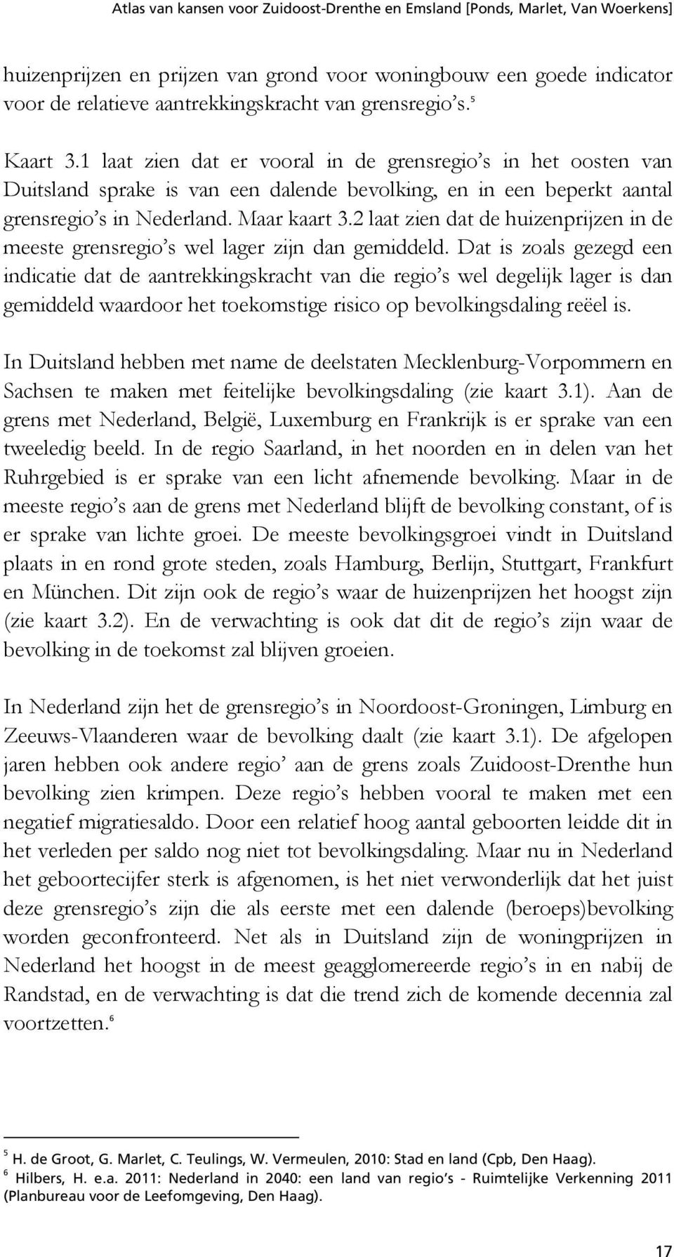 2 laat zien dat de huizenprijzen in de meeste grensregio s wel lager zijn dan gemiddeld.