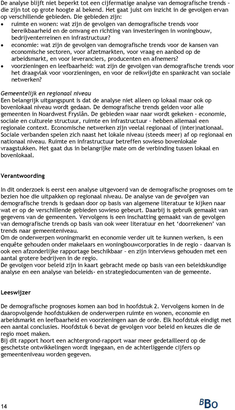 economie: wat zijn de gevolgen van demografische trends voor de kansen van economische sectoren, voor afzetmarkten, voor vraag en aanbod op de arbeidsmarkt, en voor leveranciers, producenten en