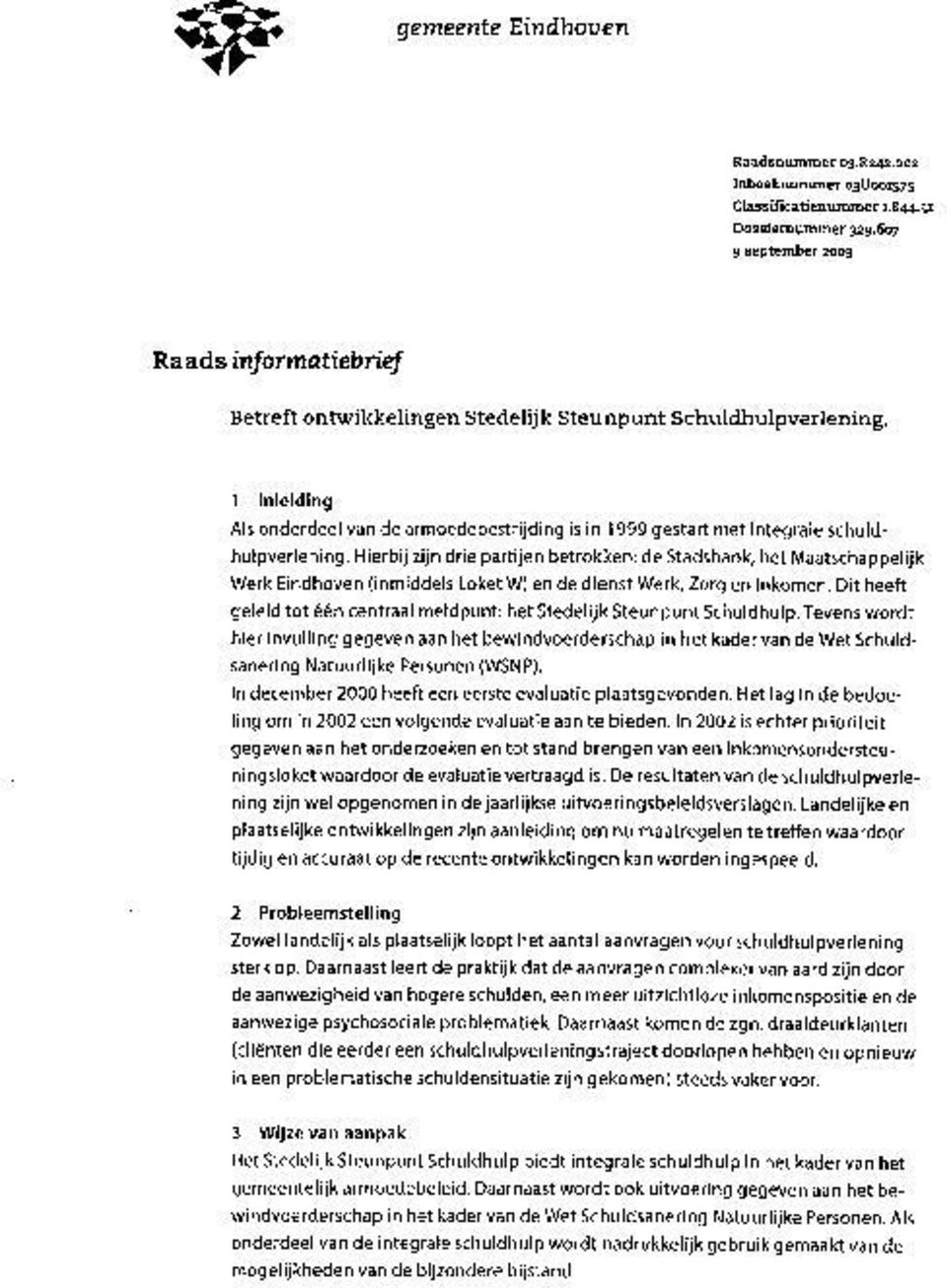 1 Inleiding Als onderdeel van de arrnoedebestrijding is in 1999 gestart met integrale schuldhulpverlening.