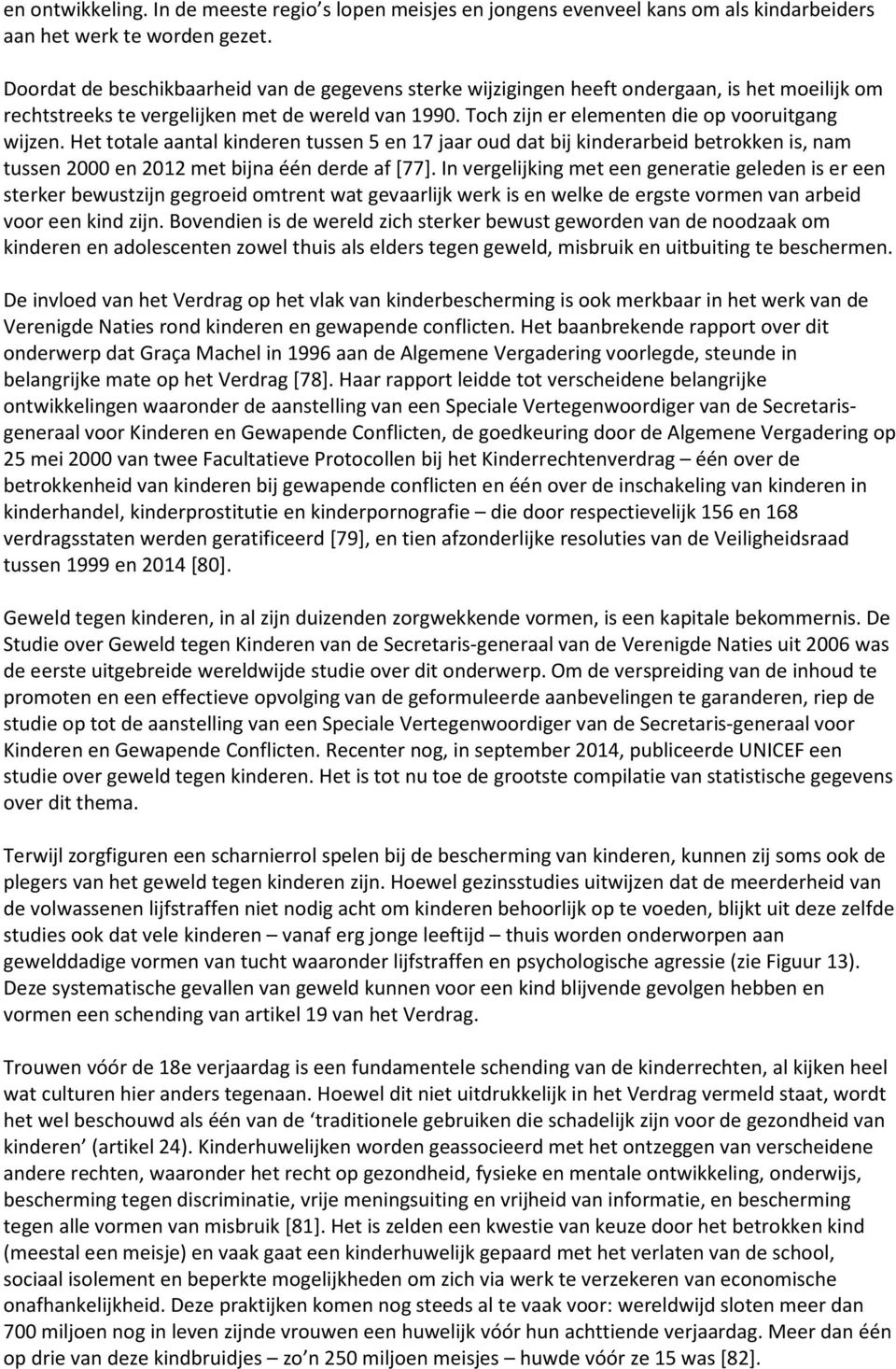 Het totale aantal kinderen tussen 5 en 17 jaar oud dat bij kinderarbeid betrokken is, nam tussen 2000 en 2012 met bijna één derde af [77].