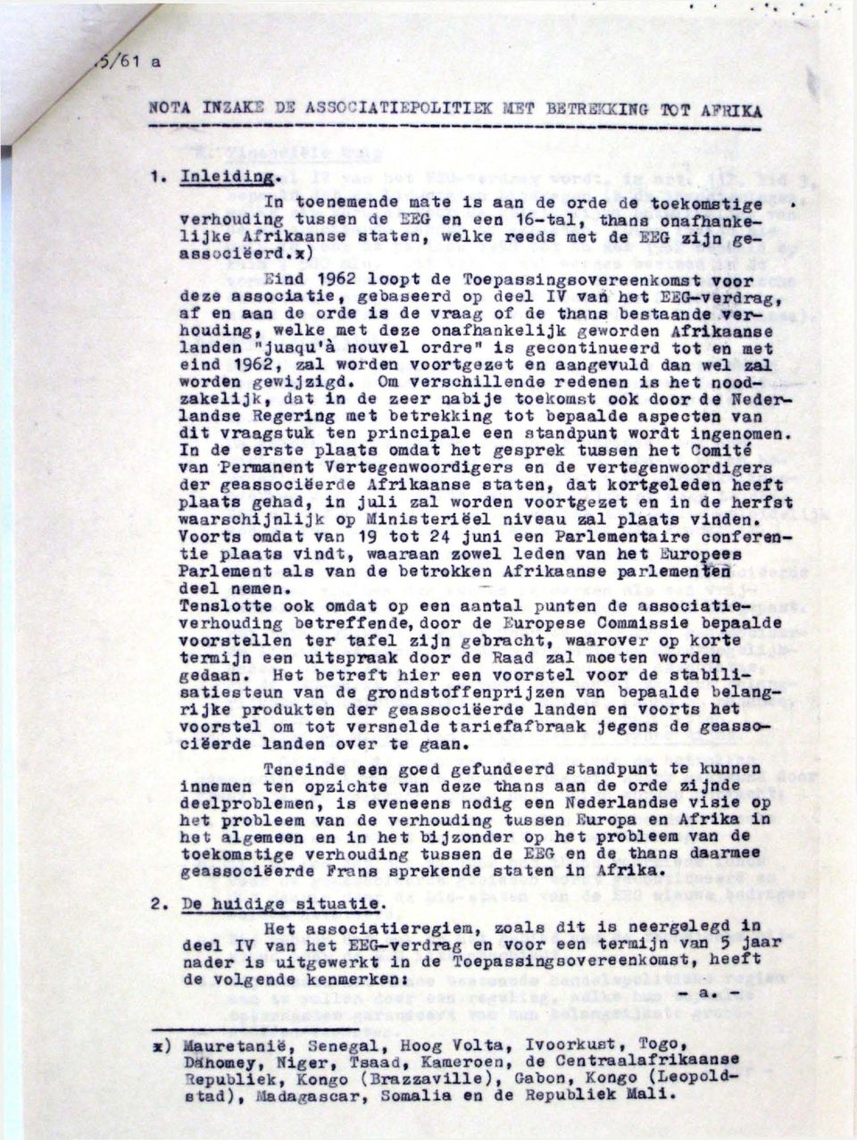 *) -ind 1962 loopt de Toepassingsovereenkomst voor deze associatie, gebaseerd op deel IV van het EEG-verdrag, af en aan de orde is de vraag of de thans bestaande verhouding, welke met deze