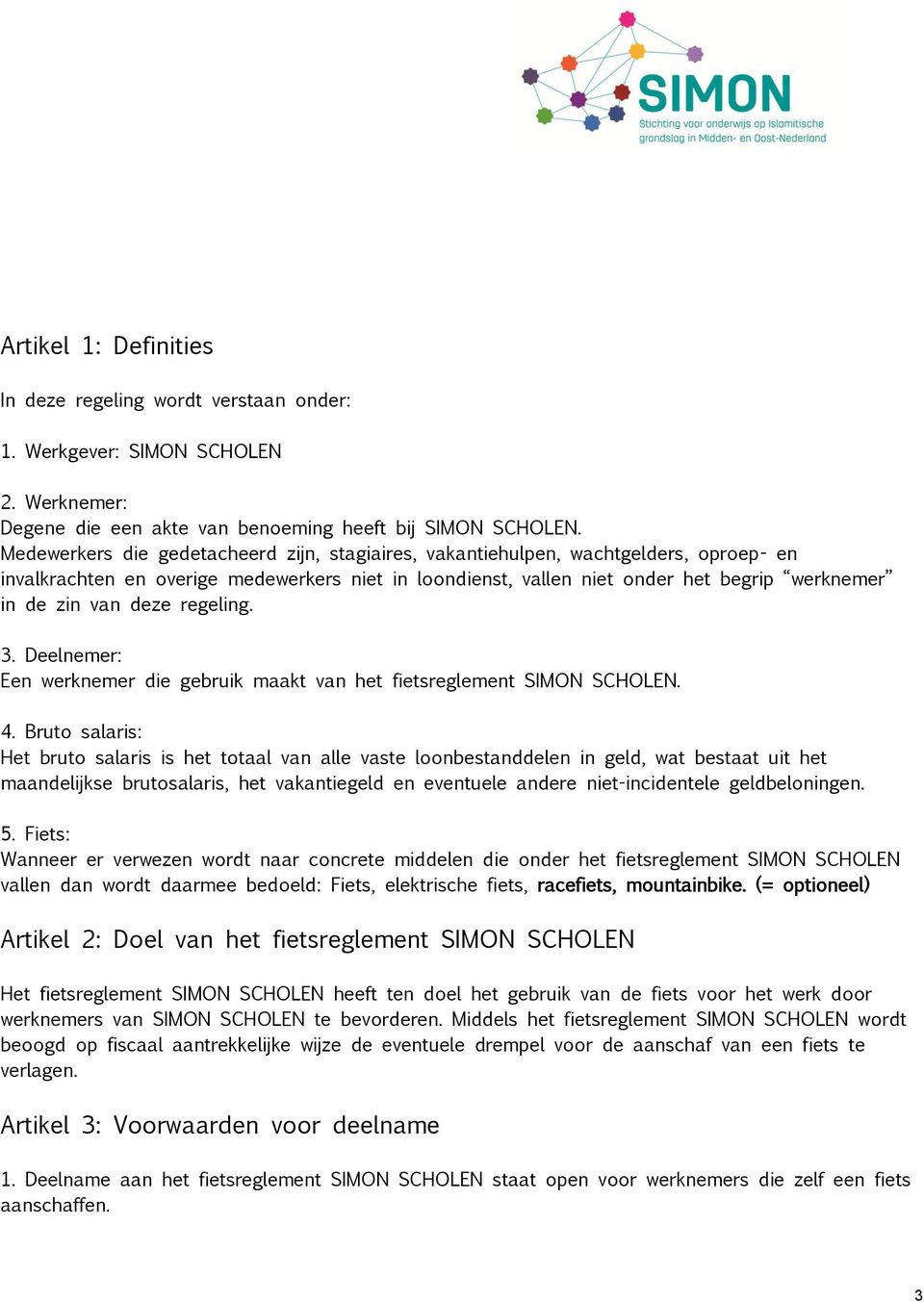 deze regeling. 3. Deelnemer: Een werknemer die gebruik maakt van het fietsreglement SIMON SCHOLEN. 4.