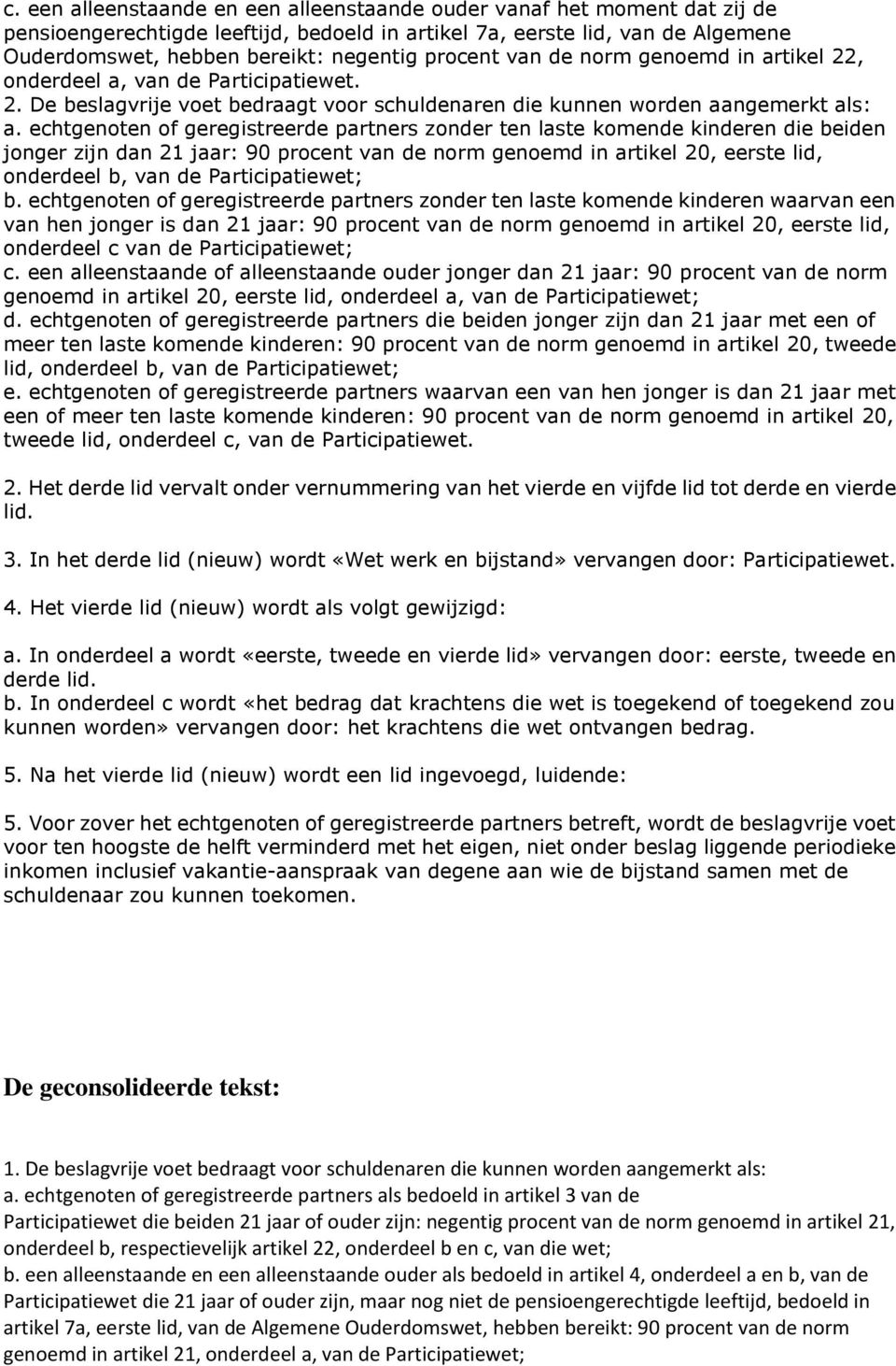 tikel 22, onderdeel a, van de Participatiewet. a. echtgenoten of geregistreerde partners zonder ten laste komende kinderen die beiden jonger zijn dan 21 jaar: 90 tikel 20, eerste lid, onderdeel b, van de Participatiewet; b.