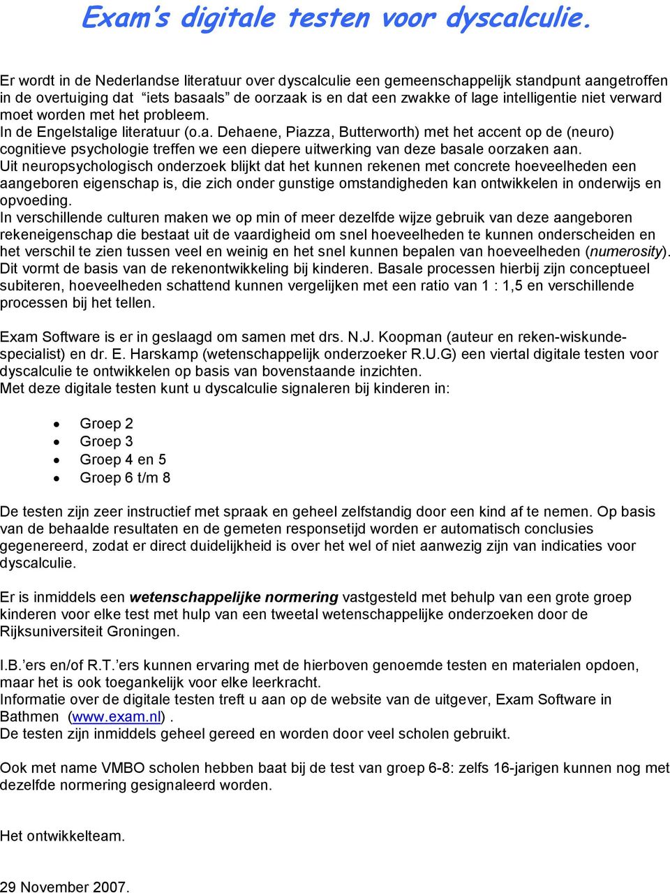 verward moet worden met het probleem. In de Engelstalige literatuur (o.a. Dehaene, Piazza, Butterworth) met het accent op de (neuro) cognitieve psychologie treffen we een diepere uitwerking van deze basale oorzaken aan.