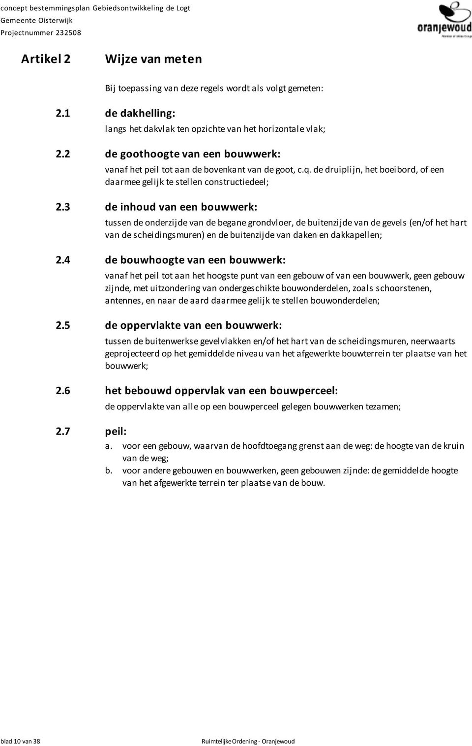 3 de inhoud van een bouwwerk: tussen de onderzijde van de begane grondvloer, de buitenzijde van de gevels (en/of het hart van de scheidingsmuren) en de buitenzijde van daken en dakkapellen; 2.