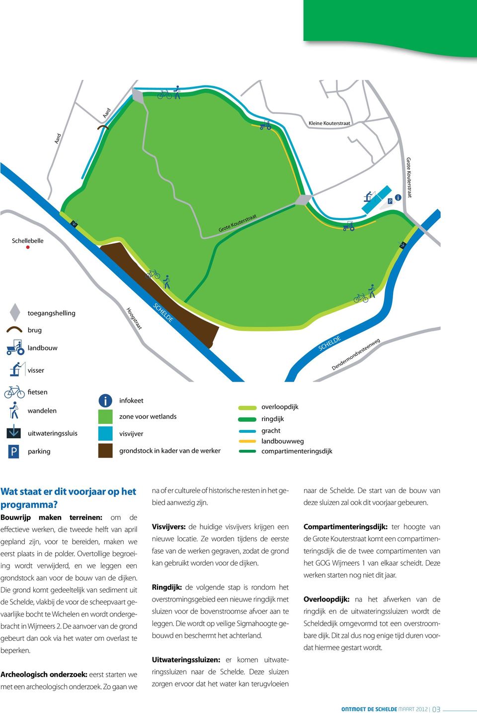 Zo gaan we P i uitwateringssluis parking infokeet zone voor wetlands visvijver grondstock in kader van de werken infokeet zone voor wetlands Wat staat er dit voorjaar op gracht het na of er culturele