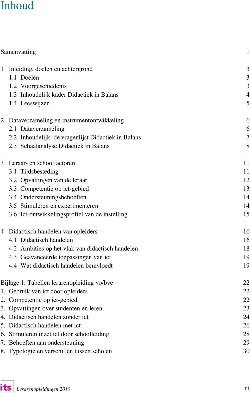 3 Schaalanalyse Didactiek in Balans 8 3 Leraar- en schoolfactoren 11 3.1 Tijdsbesteding 11 3.2 Opvattingen van de leraar 12 3.3 Competentie op ict-gebied 13 3.4 Ondersteuningsbehoeften 14 3.