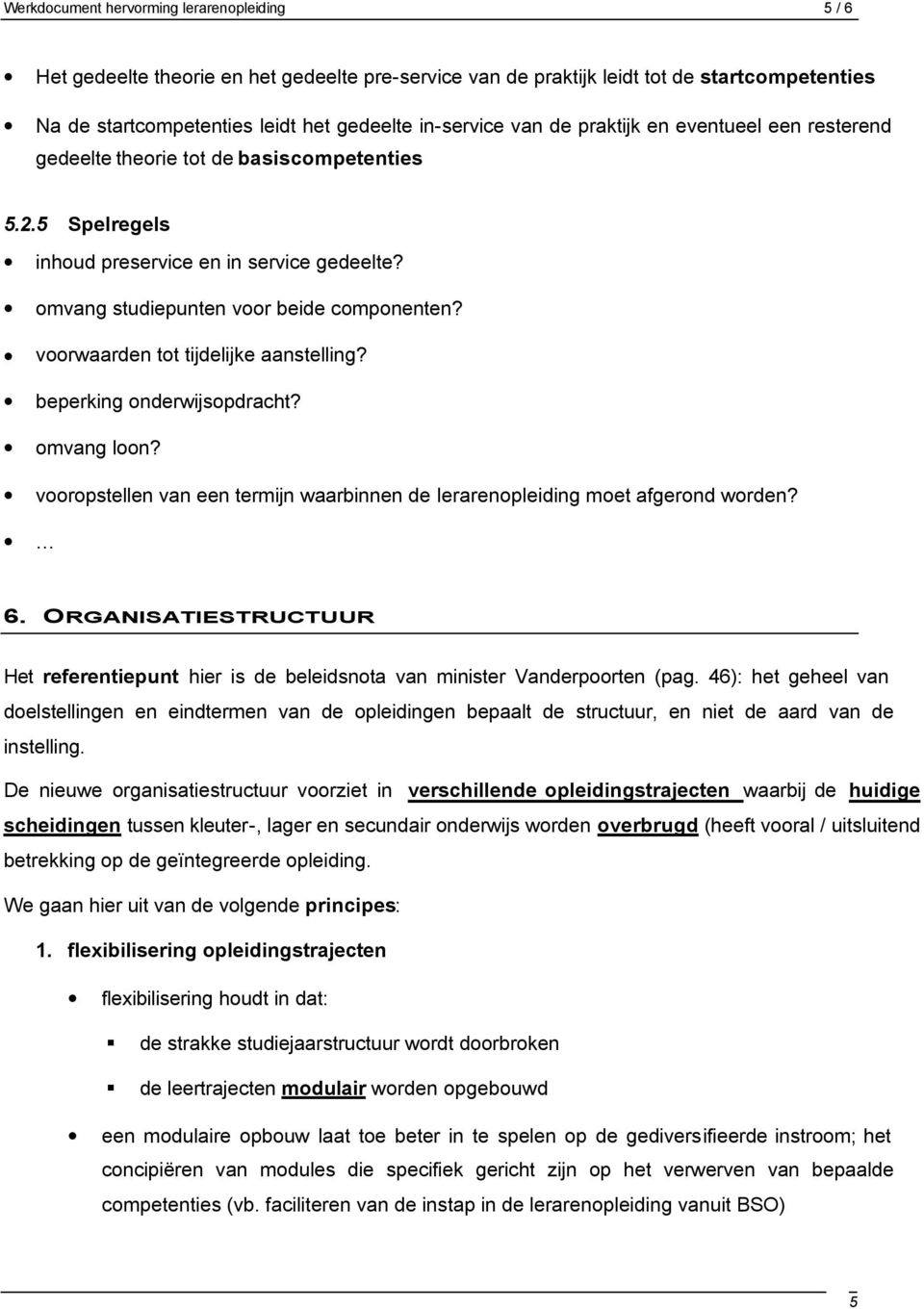 voorwaarden tot tijdelijke aanstelling? beperking onderwijsopdracht? omvang loon? vooropstellen van een termijn waarbinnen de lerarenopleiding moet afgerond worden? 6.