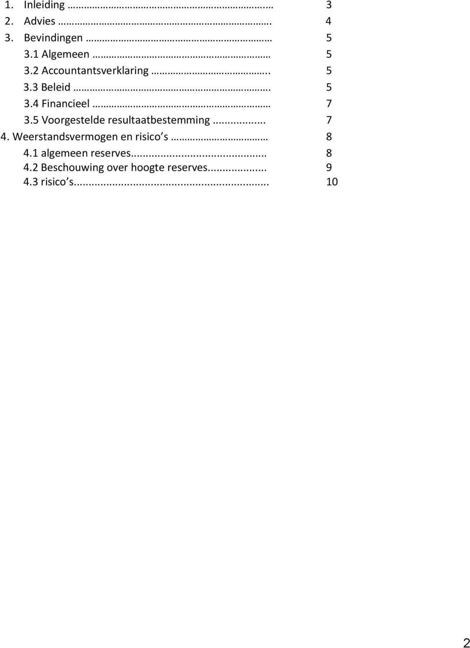 5 Voorgestelde resultaatbestemming... 7 4.