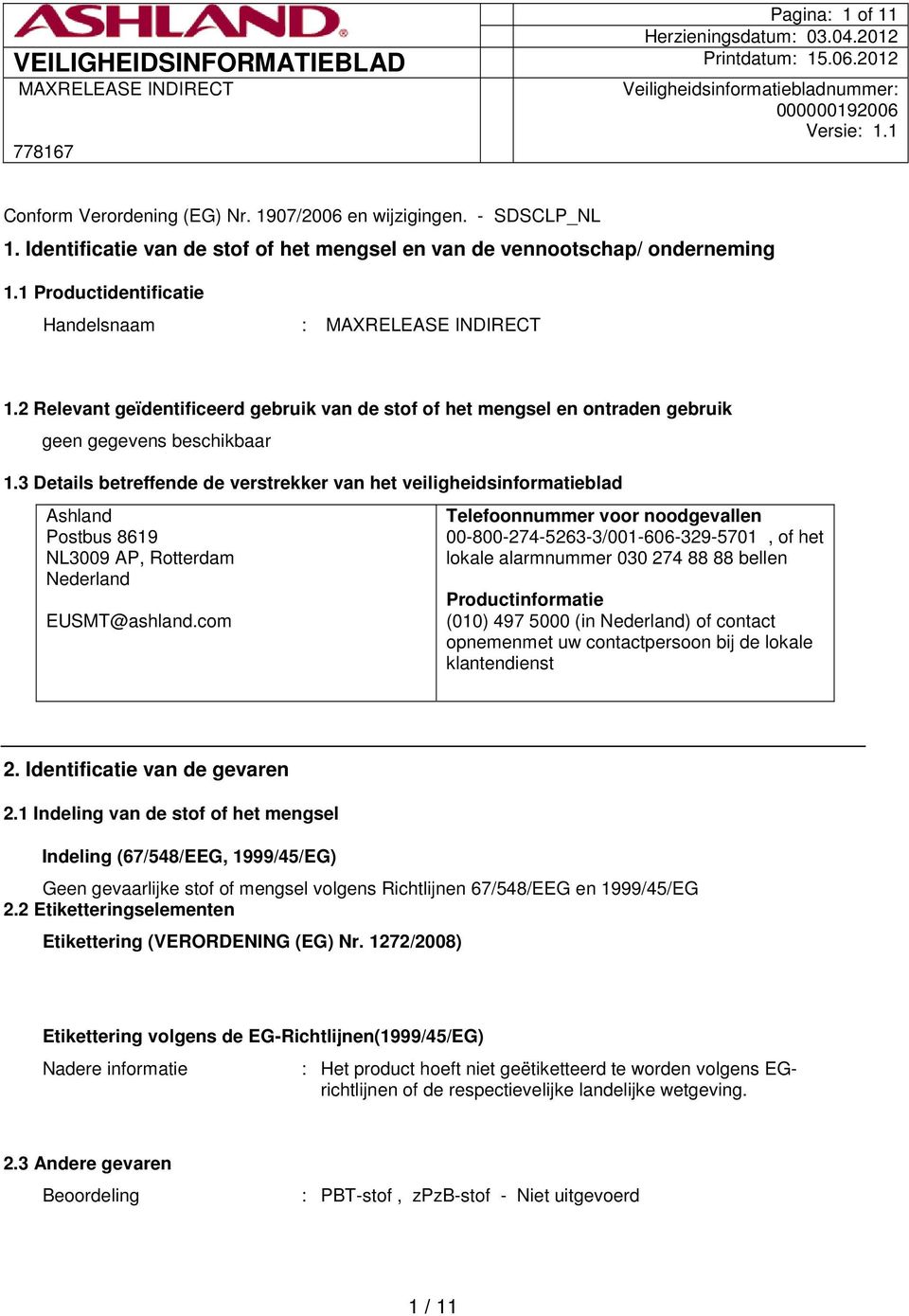 3 Details betreffende de verstrekker van het veiligheidsinformatieblad Ashland Postbus 8619 NL3009 AP, Rotterdam Nederland EUSMT@ashland.