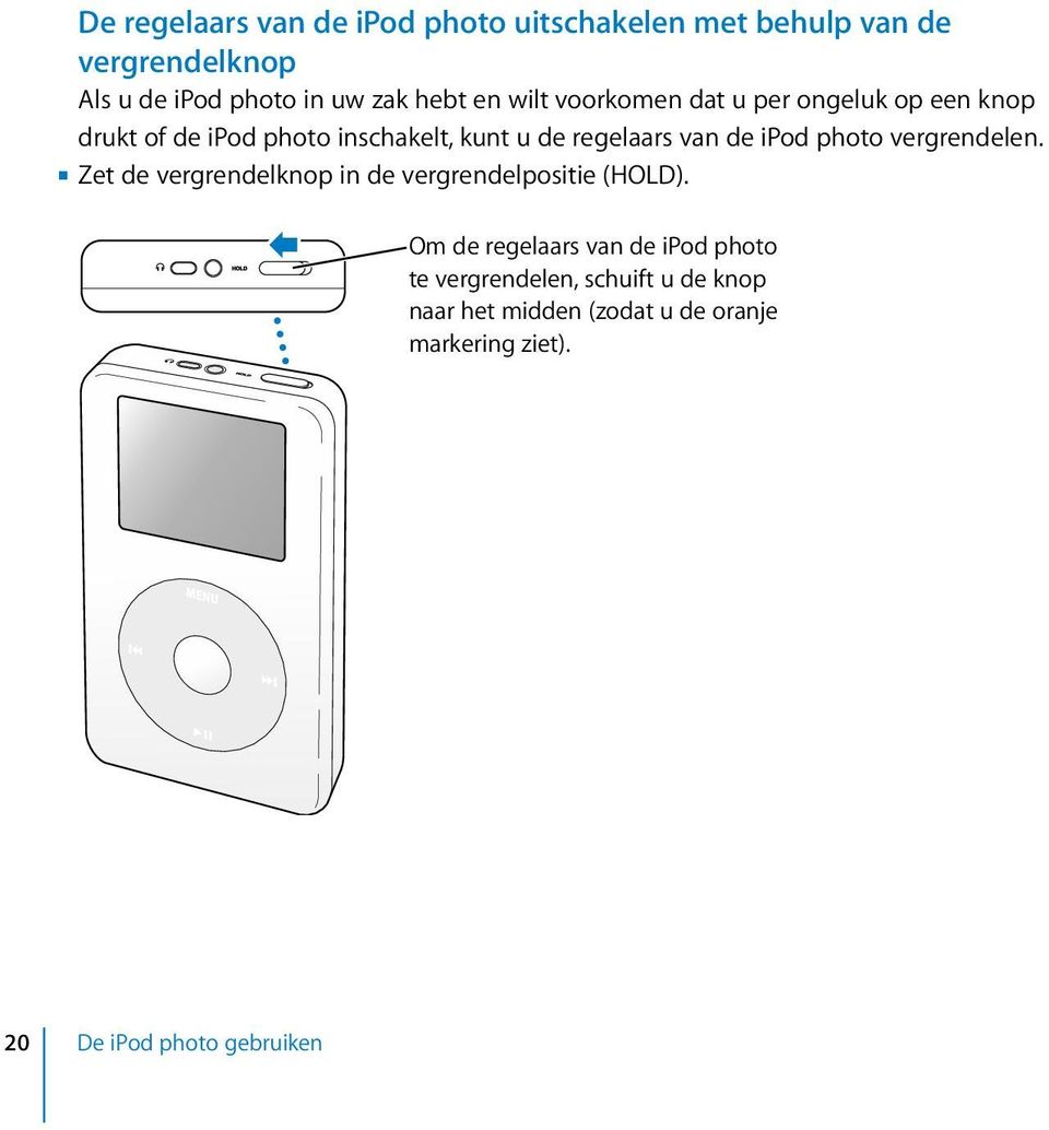 de ipod photo vergrendelen. Zet de vergrendelknop in de vergrendelpositie (HOLD).