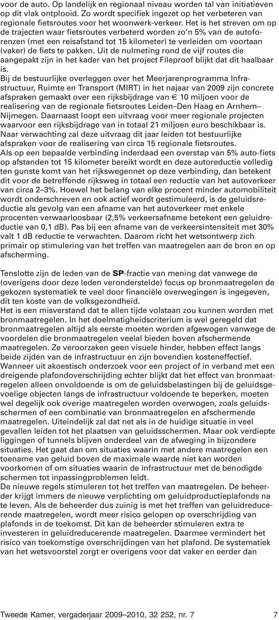 Uit de nulmeting rond de vijf routes die aangepakt zijn in het kader van het project Fileproof blijkt dat dit haalbaar is.