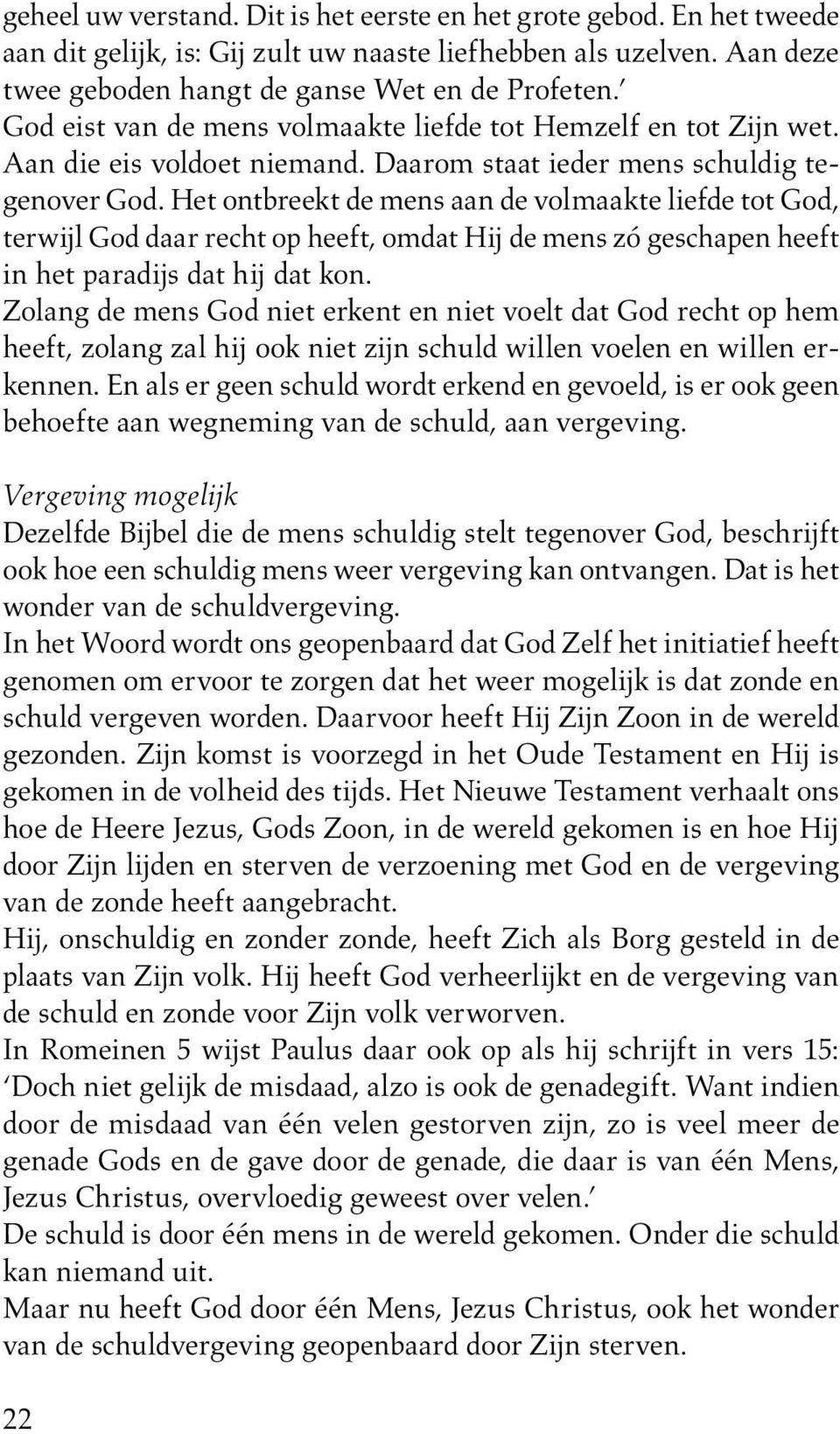 Het ontbreekt de mens aan de volmaakte liefde tot God, terwijl God daar recht op heeft, omdat Hij de mens zó geschapen heeft in het paradijs dat hij dat kon.