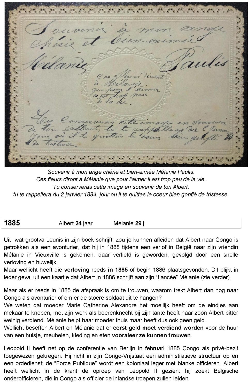 1885 Albert 24 jaar Mélanie 29 j Uit wat grootva Leunis in zijn boek schrijft, zou je kunnen afleiden dat Albert naar Congo is getrokken als een avonturier, dat hij in 1888 tijdens een verlof in
