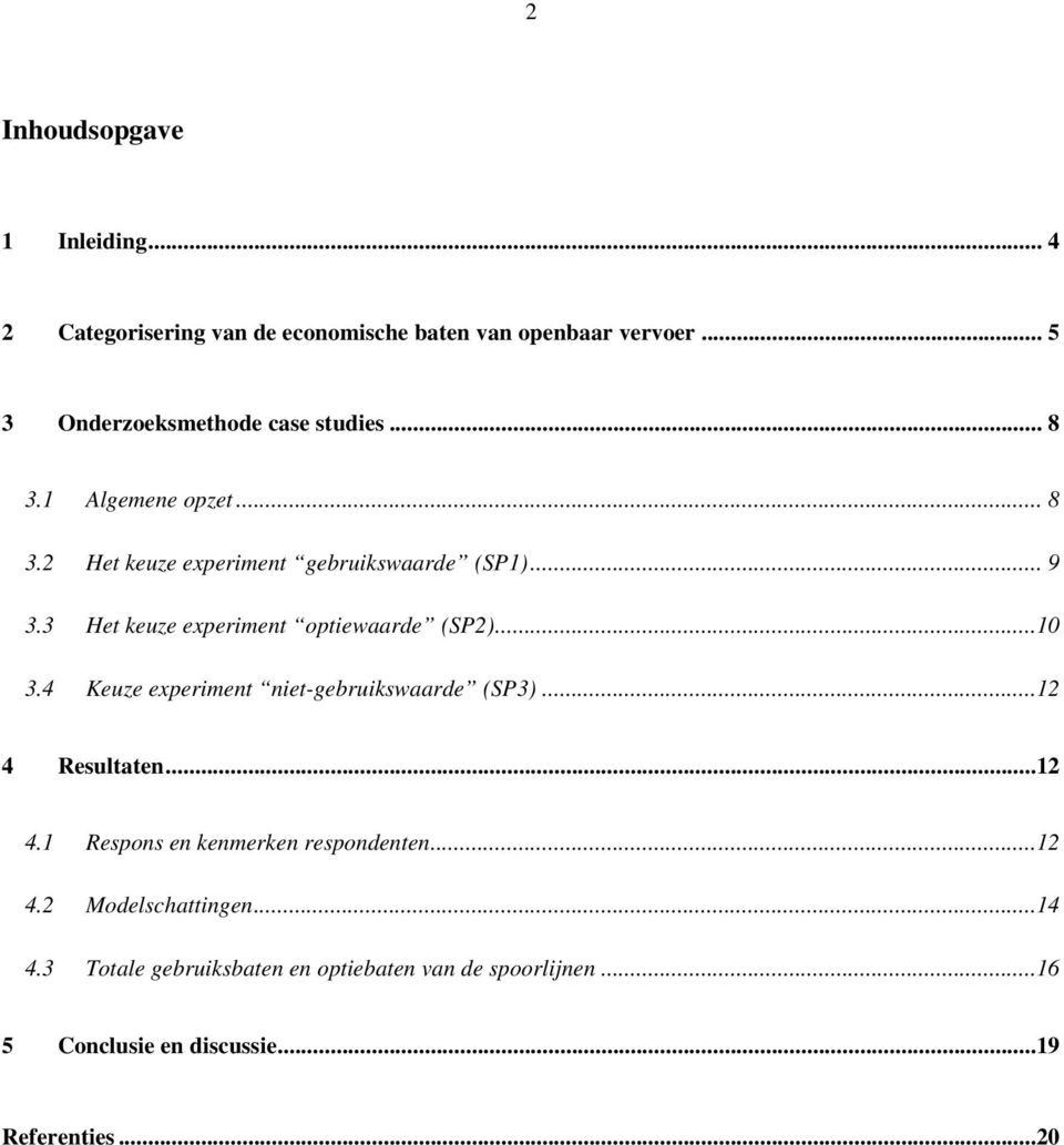 3 Het keuze experiment optiewaarde (SP2)...10 3.4 Keuze experiment niet-gebruikswaarde (SP3)...12 4 