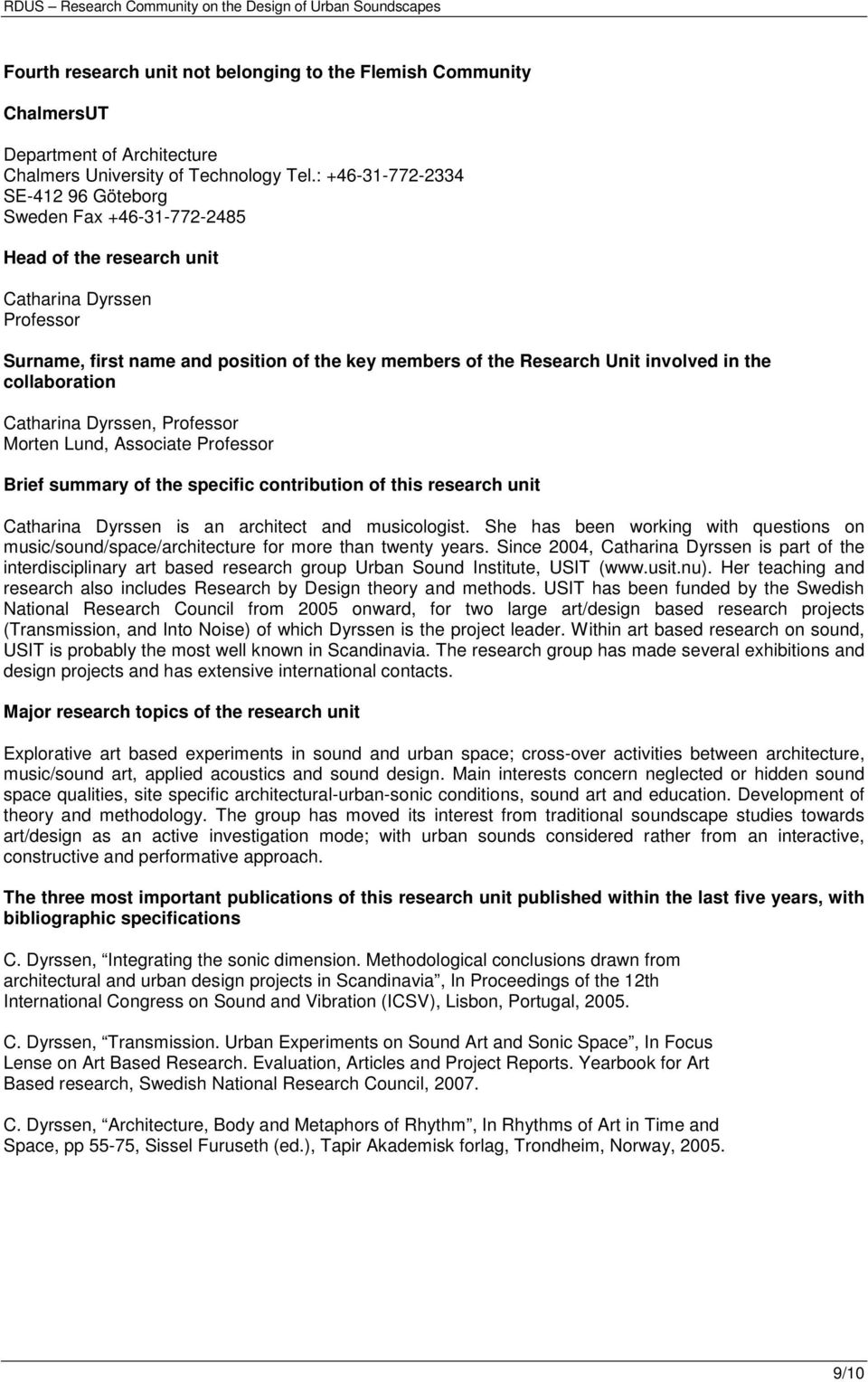 in the collaboration Catharina Dyrssen, Professor Morten Lund, Associate Professor Brief summary of the specific contribution of this research unit Catharina Dyrssen is an architect and musicologist.