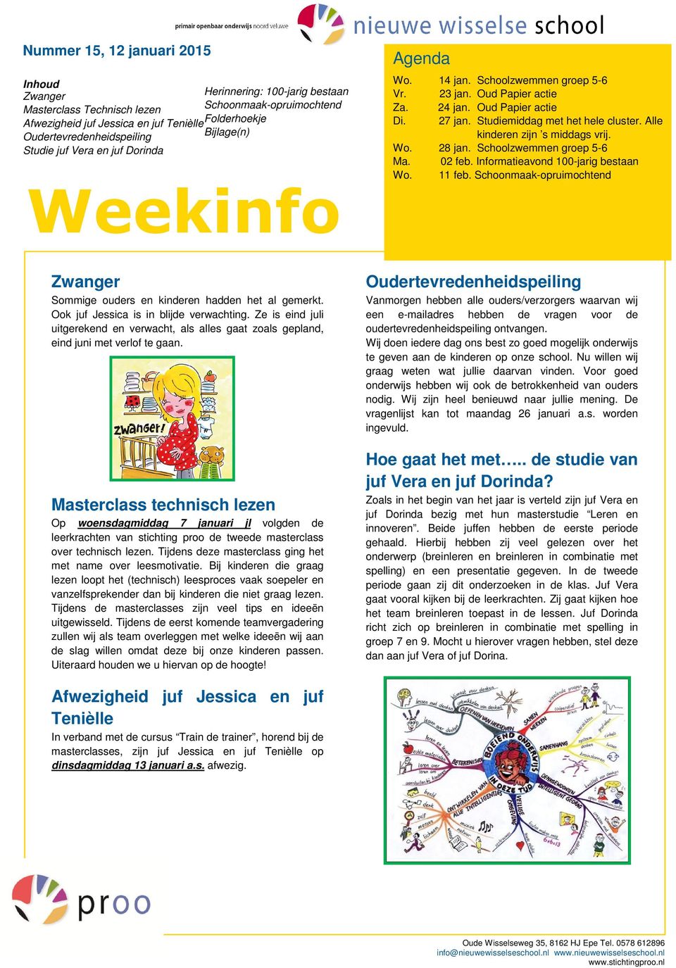 Schoolzwemmen groep 5-6 Ma. 02 feb. Informatieavond 100-jarig bestaan Wo. 11 feb. Weekinfo Sommige ouders en kinderen hadden het al gemerkt. Ook juf Jessica is in blijde verwachting.