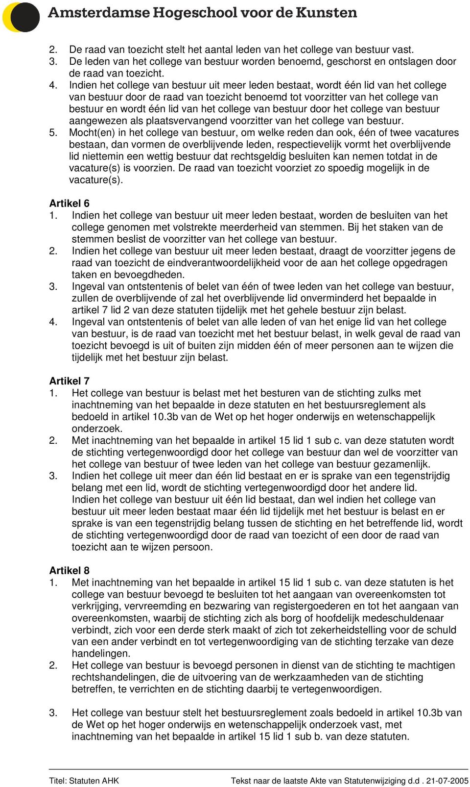 college van bestuur door het college van bestuur aangewezen als plaatsvervangend voorzitter van het college van bestuur. 5.