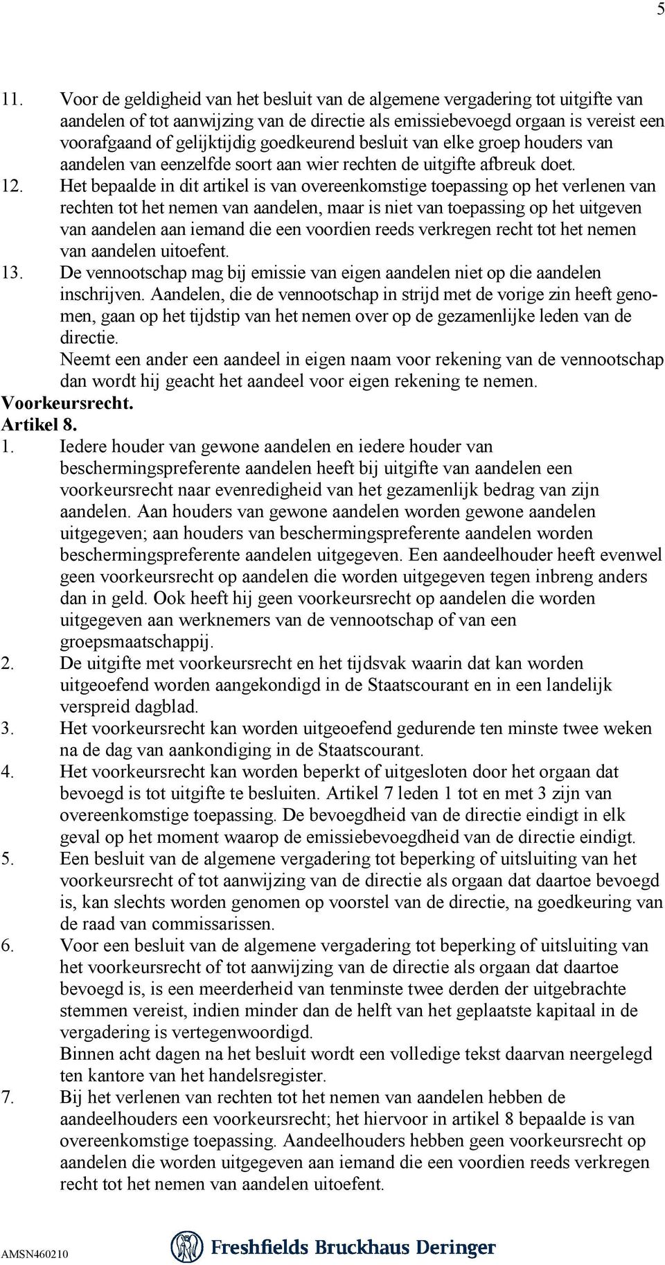 Het bepaalde in dit artikel is van overeenkomstige toepassing op het verlenen van rechten tot het nemen van aandelen, maar is niet van toepassing op het uitgeven van aandelen aan iemand die een