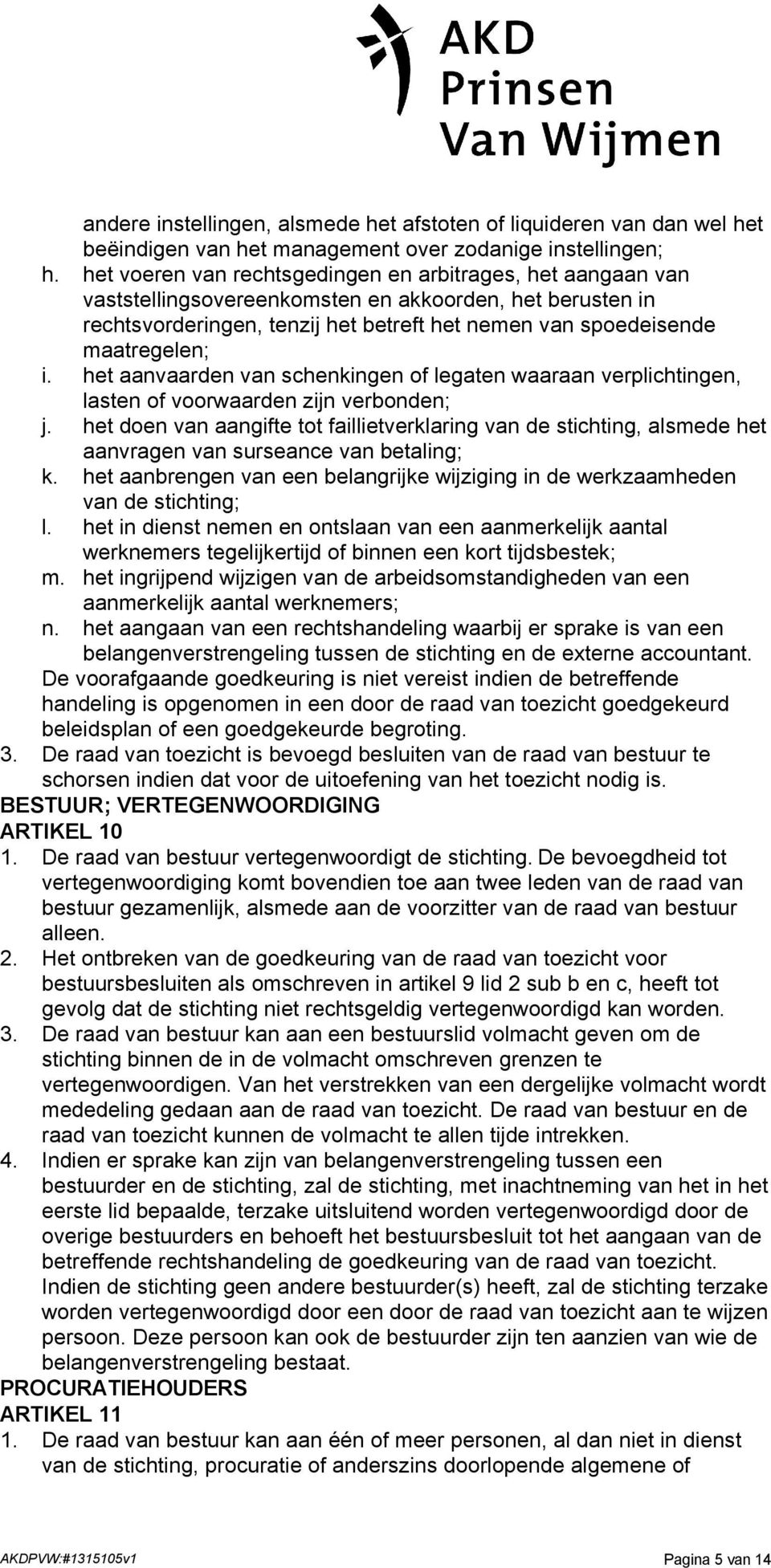 het aanvaarden van schenkingen of legaten waaraan verplichtingen, lasten of voorwaarden zijn verbonden; j.