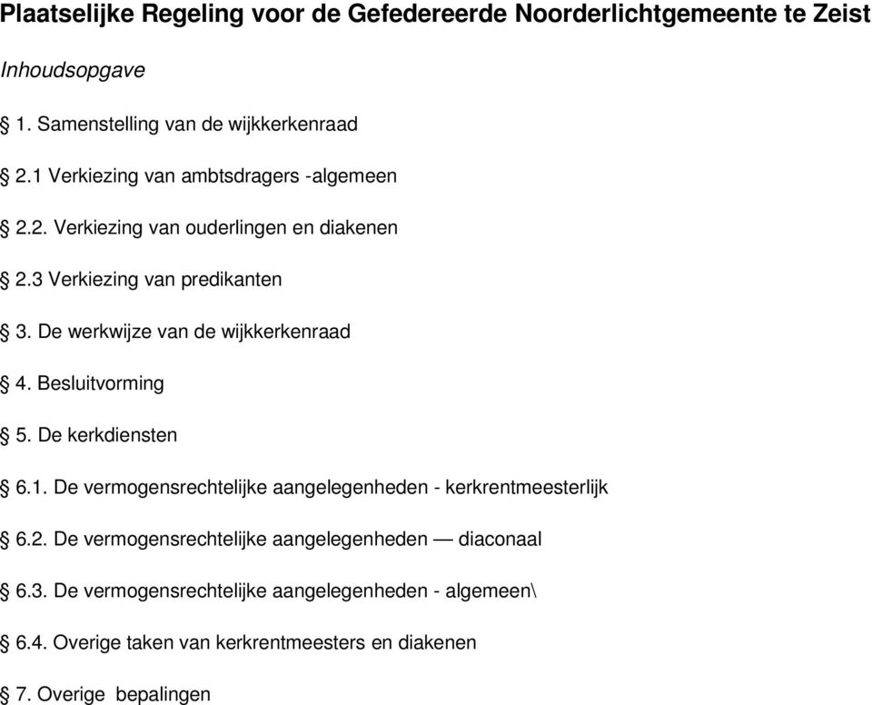 De werkwijze van de wijkkerkenraad 4. Besluitvorming 5. De kerkdiensten 6.1. De vermogensrechtelijke aangelegenheden - kerkrentmeesterlijk 6.2.