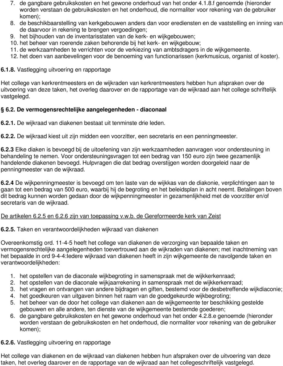 de beschikbaarstelling van kerkgebouwen anders dan voor erediensten en de vaststelling en inning van de daarvoor in rekening te brengen vergoedingen; 9.