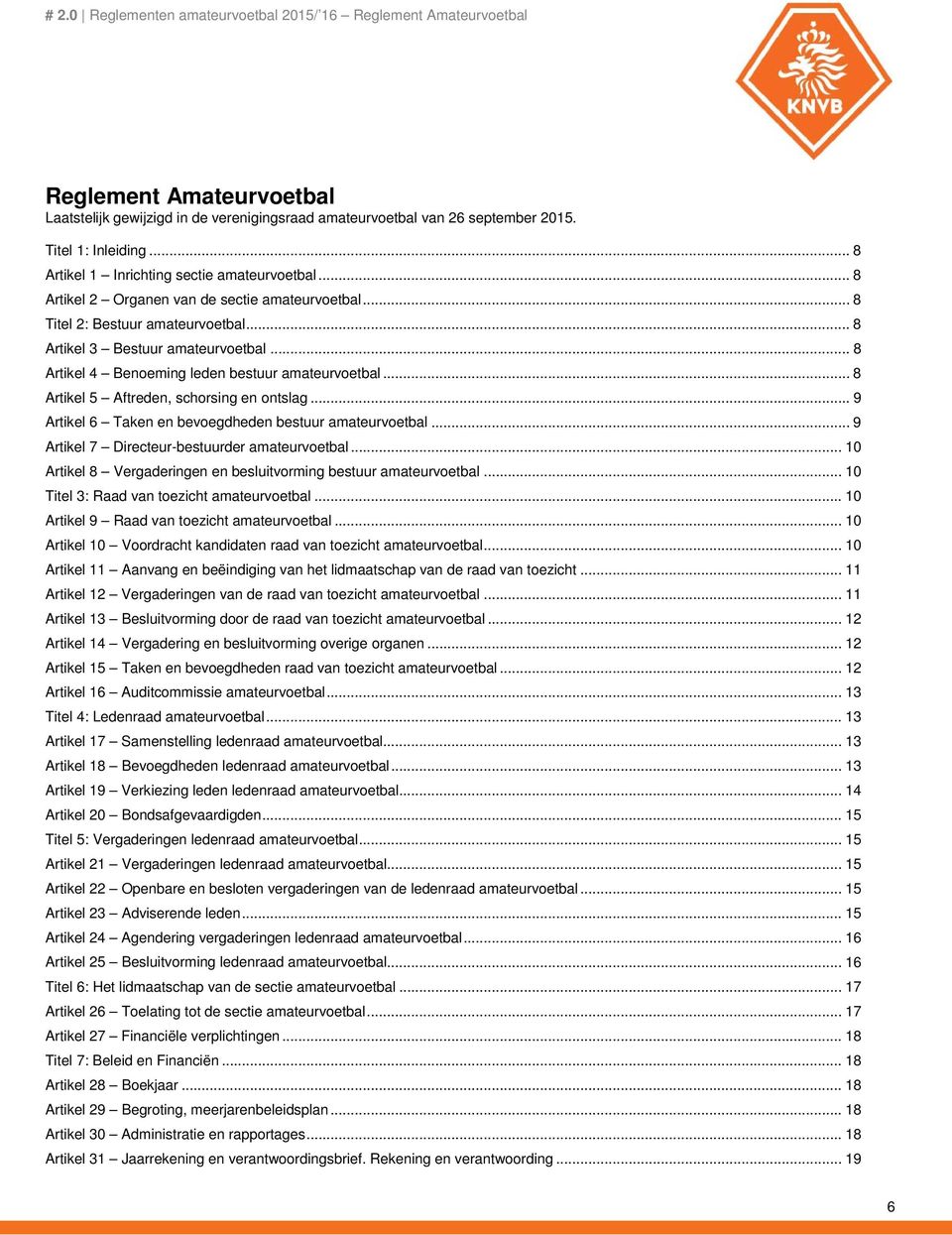 .. 8 Artikel 4 Benoeming leden bestuur amateurvoetbal... 8 Artikel 5 Aftreden, schorsing en ontslag... 9 Artikel 6 Taken en bevoegdheden bestuur amateurvoetbal.