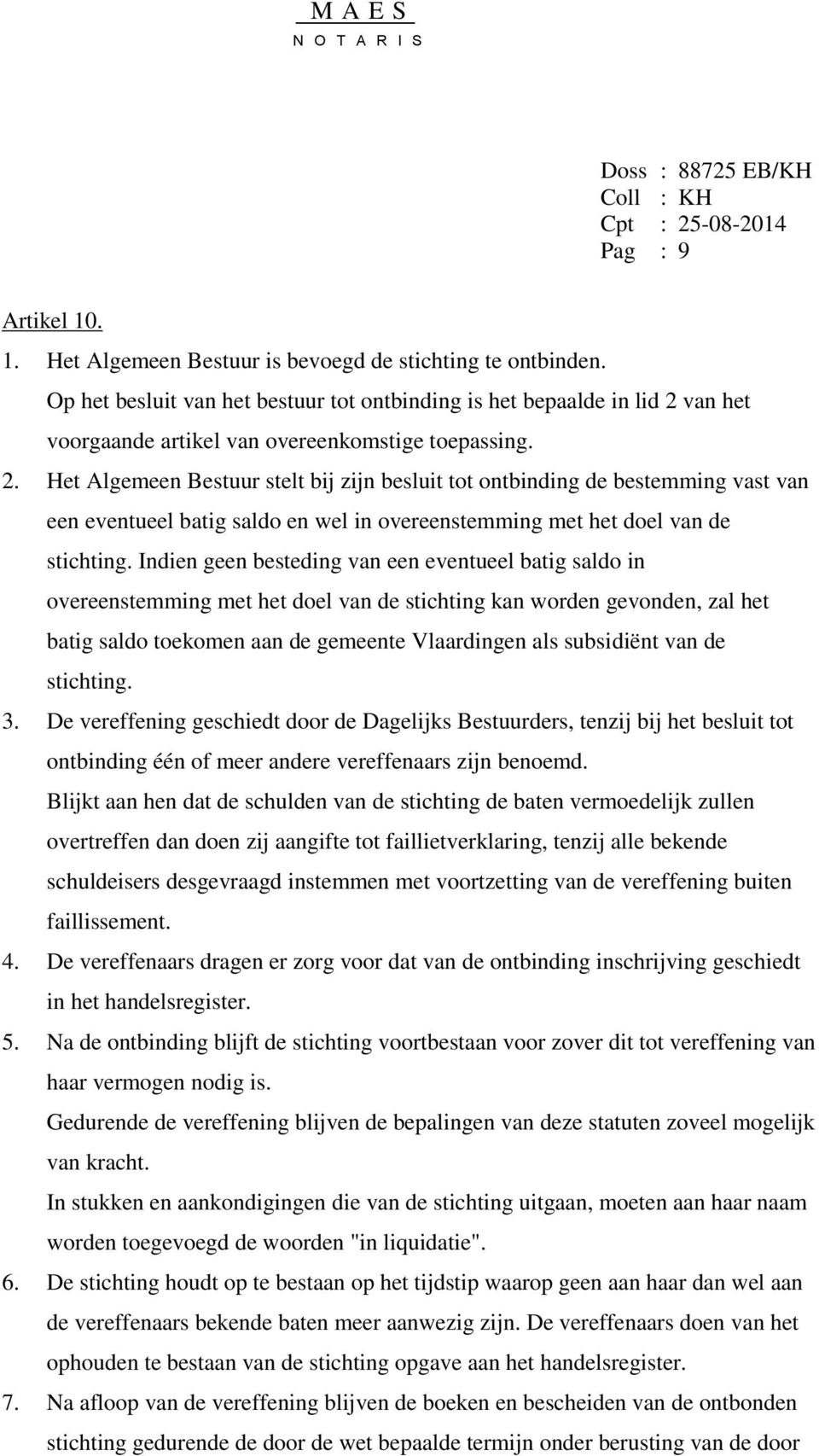 van het voorgaande artikel van overeenkomstige toepassing. 2.