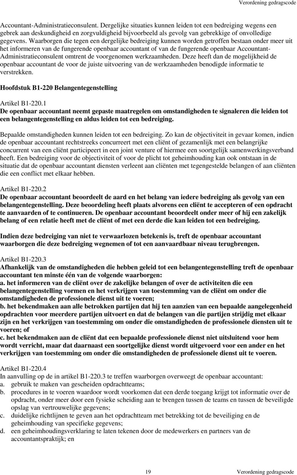 Waarborgen die tegen een dergelijke bedreiging kunnen worden getroffen bestaan onder meer uit het informeren van de fungerende openbaar accountant of van de fungerende openbaar Accountant-