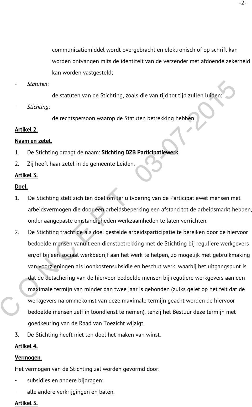 De Stichting draagt de naam: Stichting DZB Participatiewerk. 2. Zij heeft haar zetel in de gemeente Leiden. Artikel 3. Doel. 1.