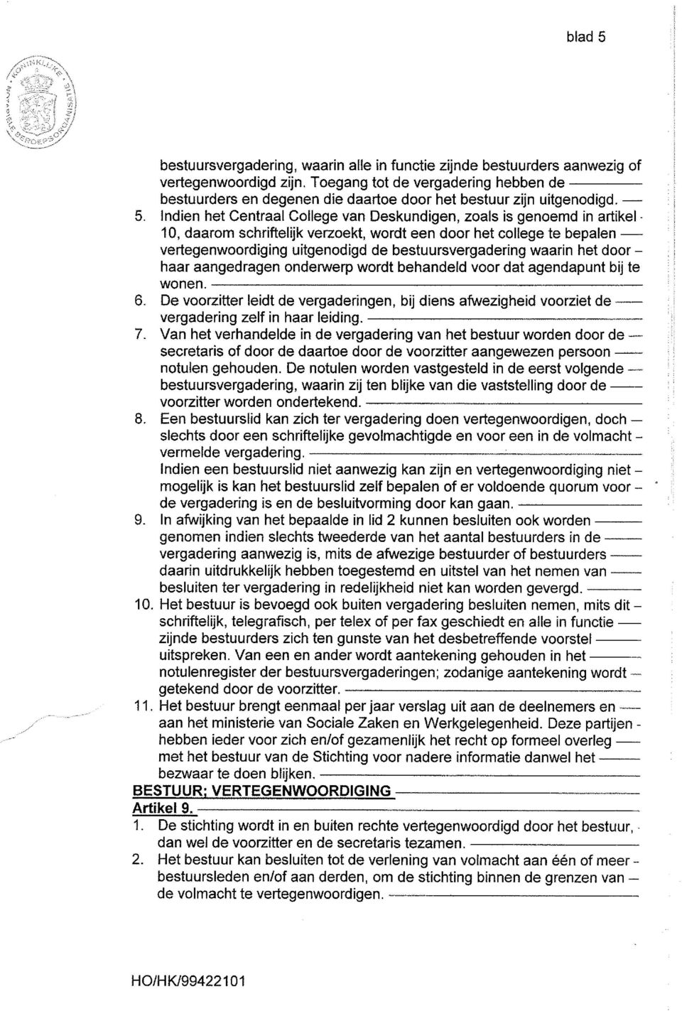 10, daarom schriftelijk verzoekt, wordt een door het college te bepalenvertegenwoordiging uitgenodigd de bestuursvergadering waarin het door haar aangedragen onderwerp wordt behandeld voor dat