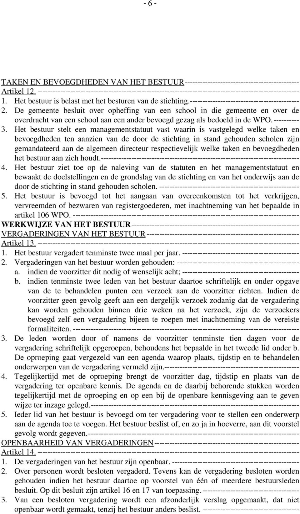 ------------------------------------------- 2. De gemeente besluit over opheffing van een school in die gemeente en over de overdracht van een school aan een ander bevoegd gezag als bedoeld in de WPO.